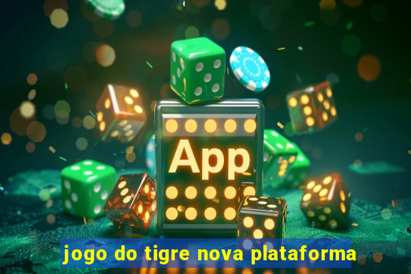 jogo do tigre nova plataforma