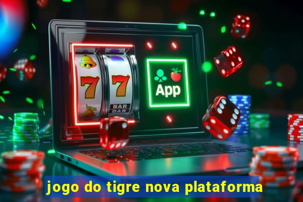 jogo do tigre nova plataforma