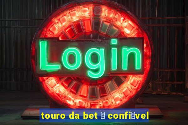 touro da bet 茅 confi谩vel