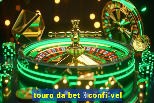 touro da bet 茅 confi谩vel