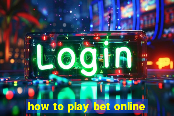 how to play bet online