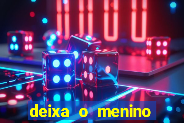 deixa o menino jogar letra