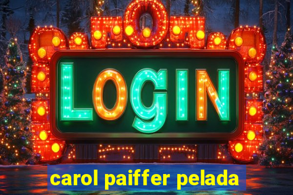 carol paiffer pelada