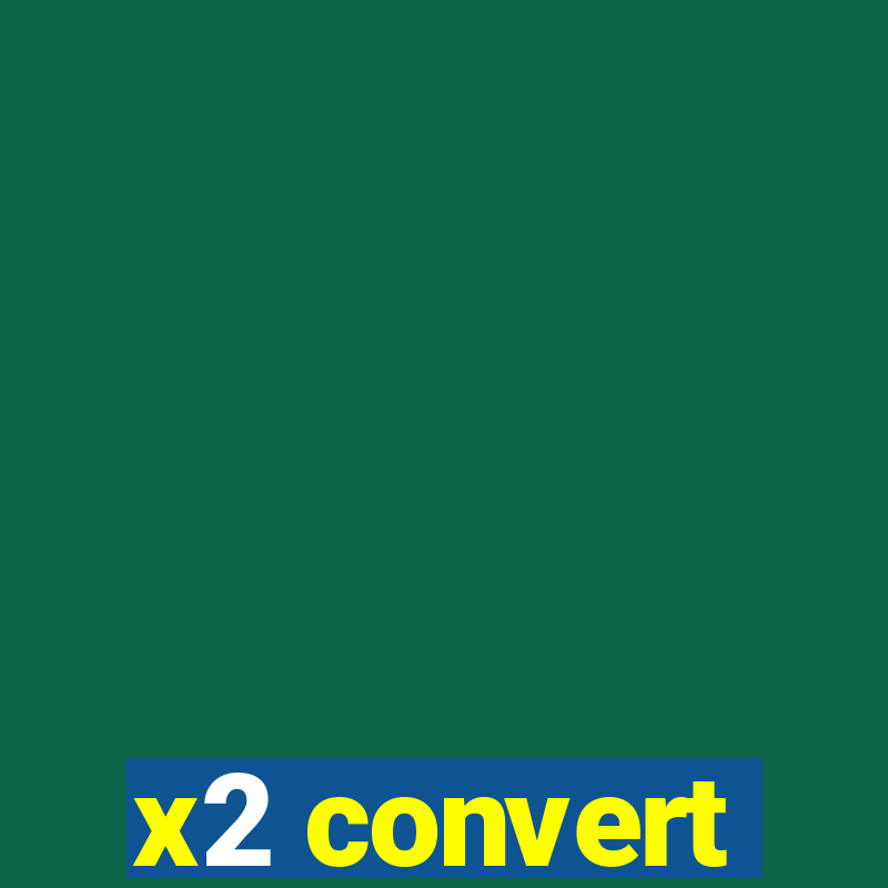 x2 convert