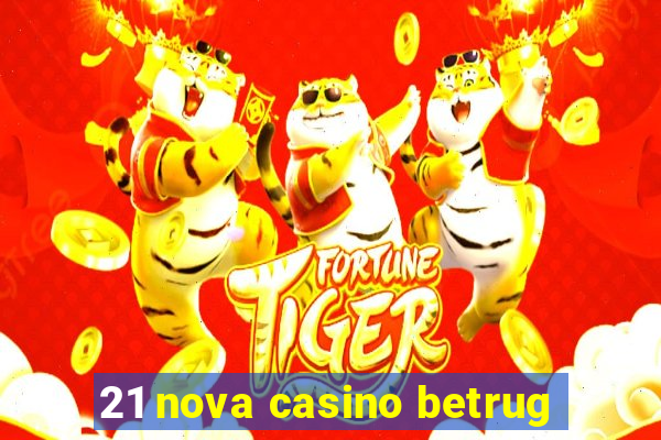 21 nova casino betrug