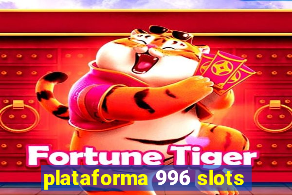 plataforma 996 slots