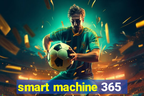 smart machine 365