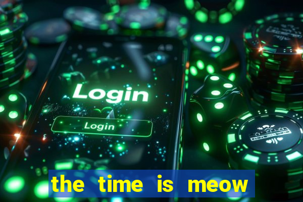 the time is meow slot free play