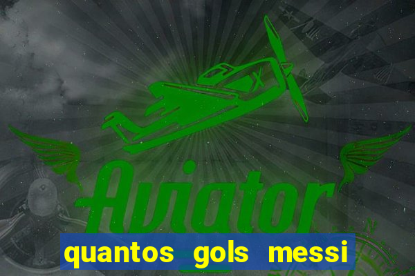 quantos gols messi tem na carreira