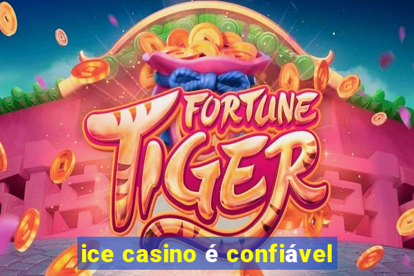 ice casino é confiável