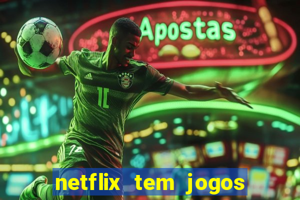 netflix tem jogos de futebol