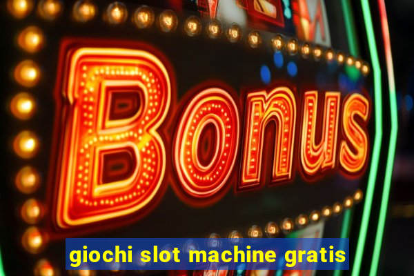 giochi slot machine gratis