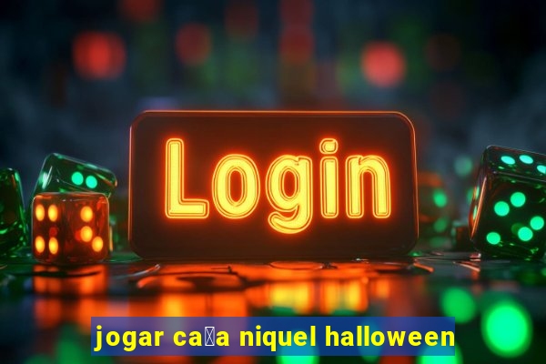 jogar ca莽a niquel halloween