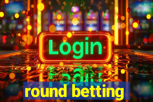 round betting