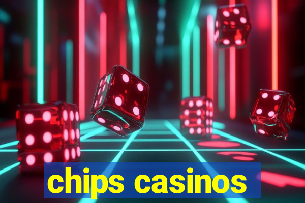 chips casinos