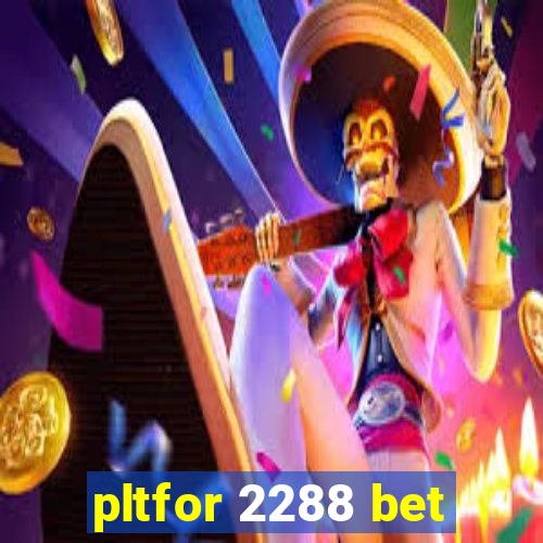 pltfor 2288 bet