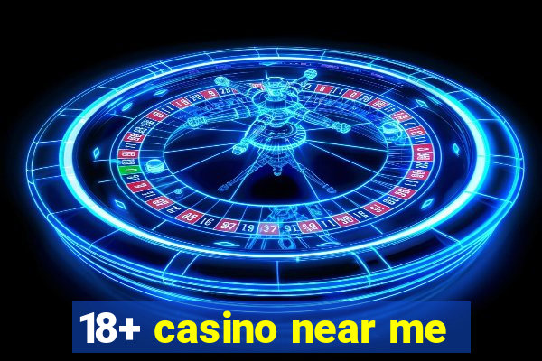 18+ casino near me