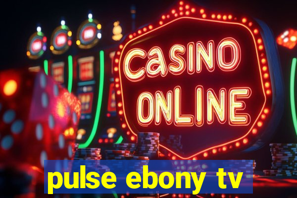 pulse ebony tv