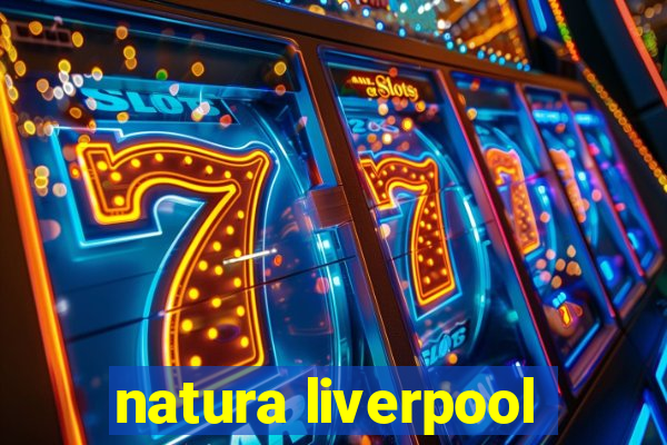 natura liverpool