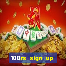 100rs sign up bonus casino