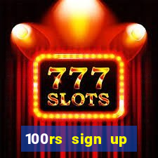 100rs sign up bonus casino