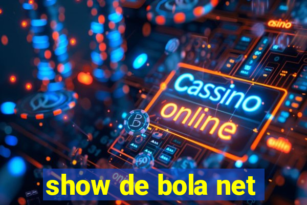 show de bola net