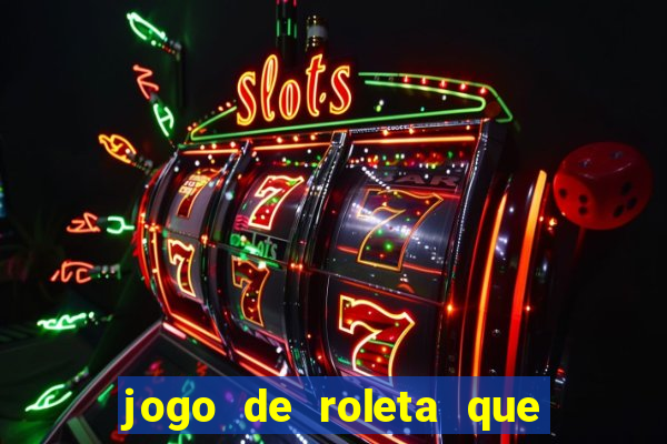 jogo de roleta que ganha dinheiro