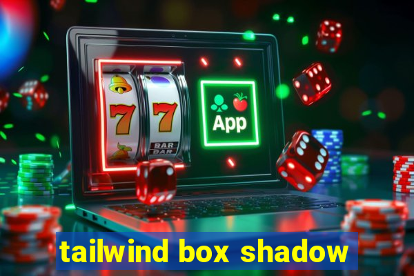 tailwind box shadow