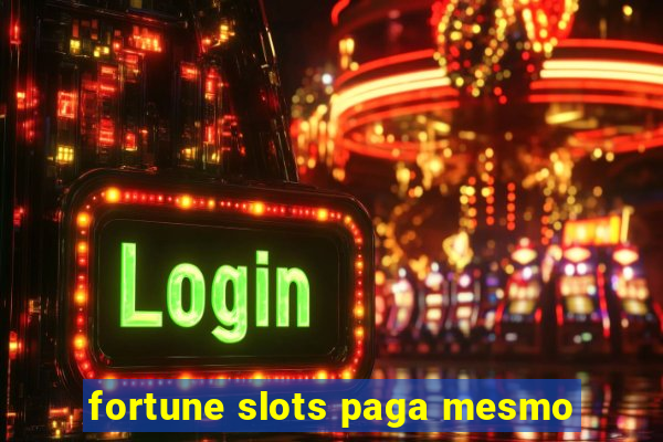 fortune slots paga mesmo