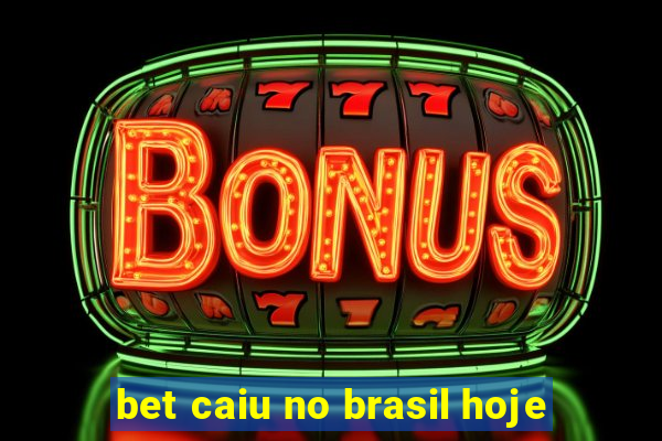 bet caiu no brasil hoje