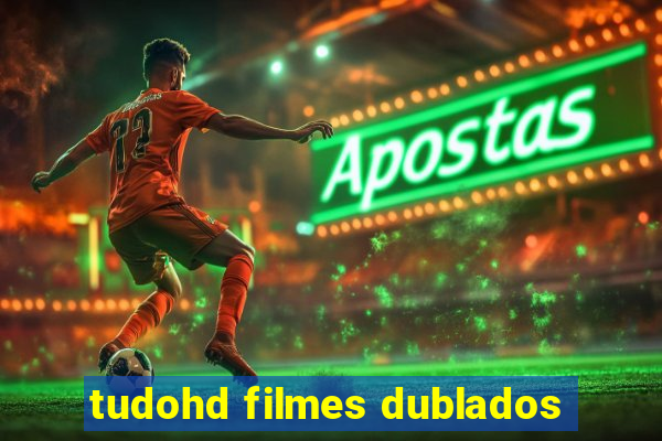 tudohd filmes dublados