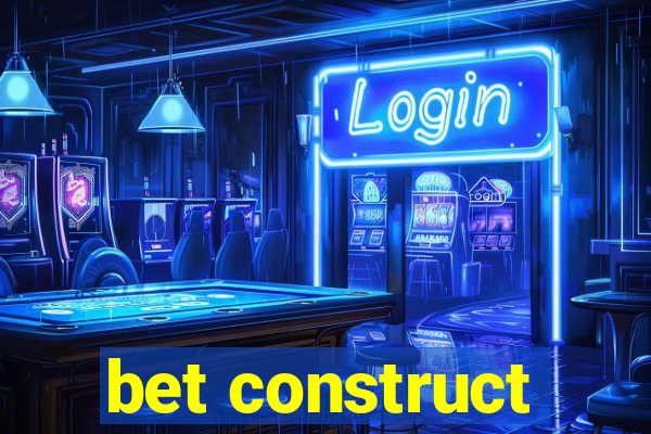 bet construct