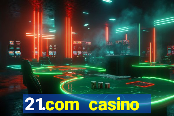 21.com casino veilige gok