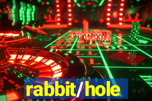 rabbit/hole