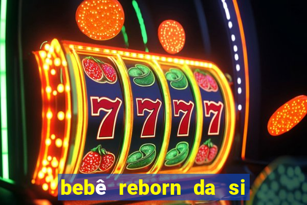 bebê reborn da si fortuna barato