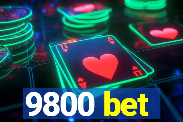 9800 bet