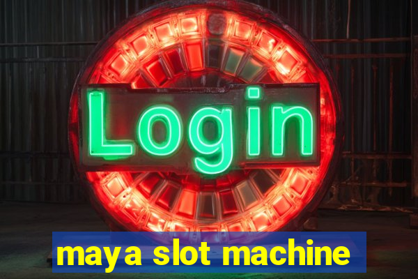 maya slot machine