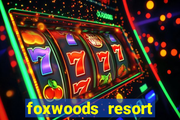 foxwoods resort casino mashantucket connecticut