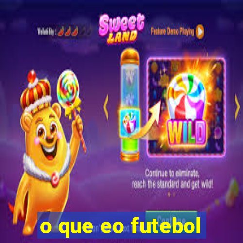 o que eo futebol