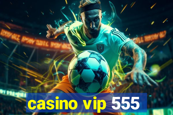 casino vip 555