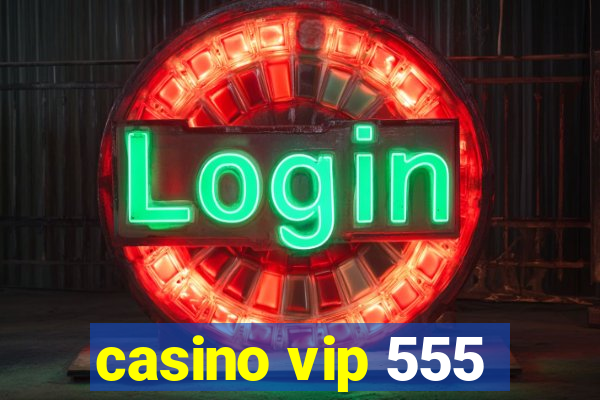 casino vip 555