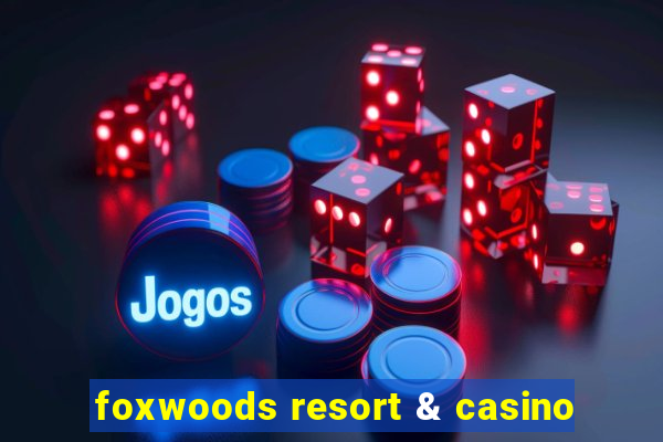 foxwoods resort & casino