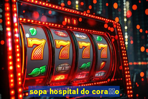 sopa hospital do cora莽茫o