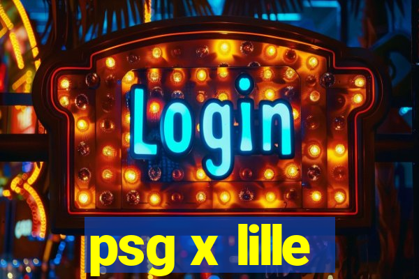 psg x lille