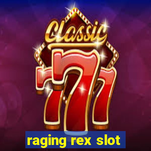 raging rex slot