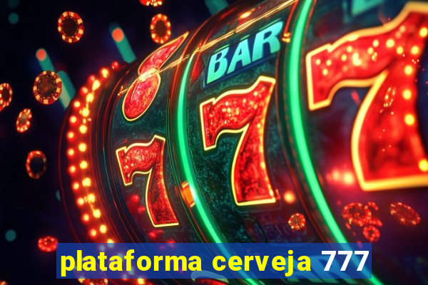 plataforma cerveja 777