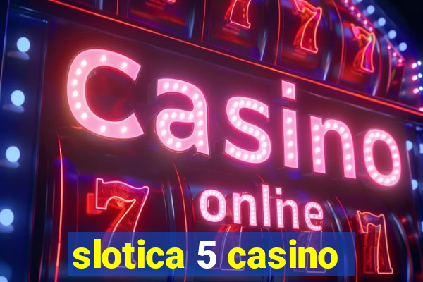 slotica 5 casino