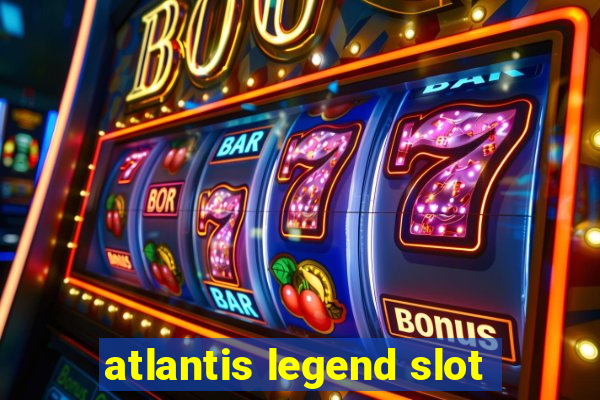 atlantis legend slot