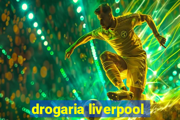 drogaria liverpool