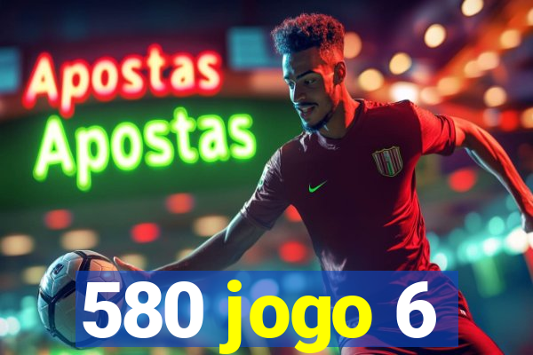 580 jogo 6